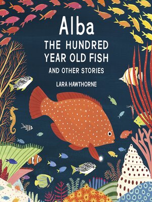 cover image of Alba the Hundred Year Old Fish and Other Stories